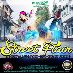 DJ DOTCOM_PRESENTS_STREET FLAIR_DANCEHALL_MIX (MARCH - 2018 - EXPLICIT VERSION)