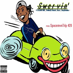 S W E R V I N ' (ft. Rvthle$$ Thrash , Kraze , BlavkVibe , Savy Hendrix)(Prod. SpacemvnTrip 420)