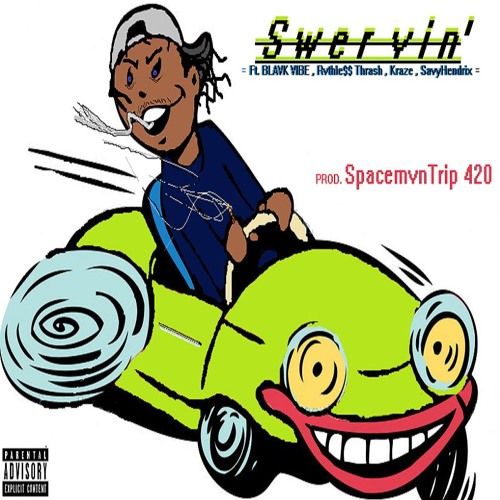 S W E R V I N ' (ft. Rvthle$$ Thrash , Kraze , BlavkVibe , Savy Hendrix)(Prod. SpacemvnTrip 420)