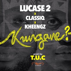 Kungane -Lucase2 ft ClassiQ, KheengZ [Prod. By T.U.C]