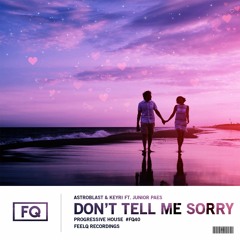 Astroblast & Keyri Ft. Junior Paes - Don't Tell Me Sorry (Radio Edit)