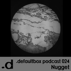 .defaultbox Podcast 024 - Nugget