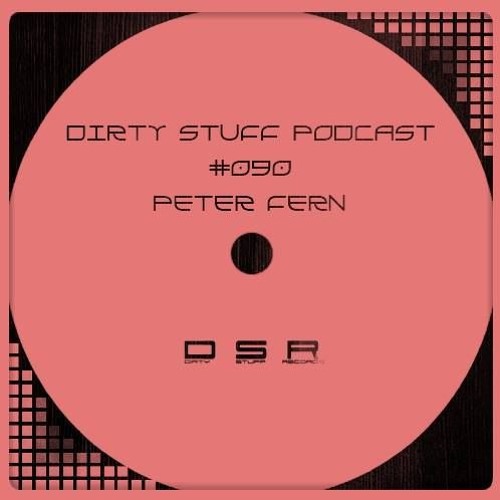 Peter Fern - Dirty Stuff Podcast #090 [DOWNLOAD][TECHNO][HardTechno]