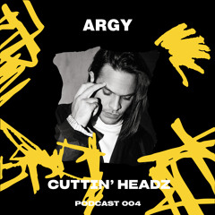 Cuttin' Headz Podcast 004: Argy