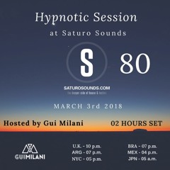 [SET] Gui Milani - Hypnotic Session 80 At Saturo Sounds (March 2018) SPECIAL 02 HOURS SET