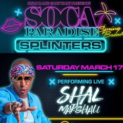 Soca Paradise : Splinters Performing Live Shal Marshal | Sat 17th March