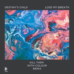 Destinys Child - Lose My Breath (Kill Them With Colour Remix)
