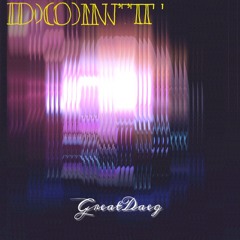 Don't - GreatDaeg - PROD  by ThanozReignz & Byou$