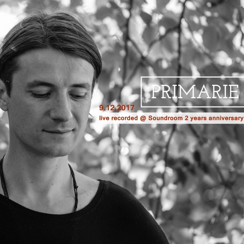 Primarie At Soundroom Bucharest - 2 Years Anniversary 09.12.2017 (live recorded)