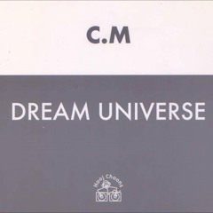 C.M - Dream Universe (Burnz B & Out Of Order Rework)