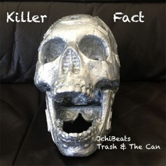 Killer Fact (JchIBeats + Trash & The Can)