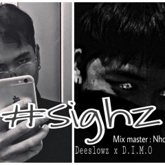 #Sighz - Deeslowz x D.I.M.O ( Mixed : Nho )( Prod By Dustin Ngo )