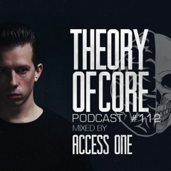 Theory Of Core - Podcast #112 Mixed By Access One