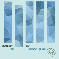 Jmac - Good Waves (Remix) [New Bounce #004]