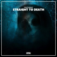 DEATHWAVE - Straight To Death [Astral Release]
