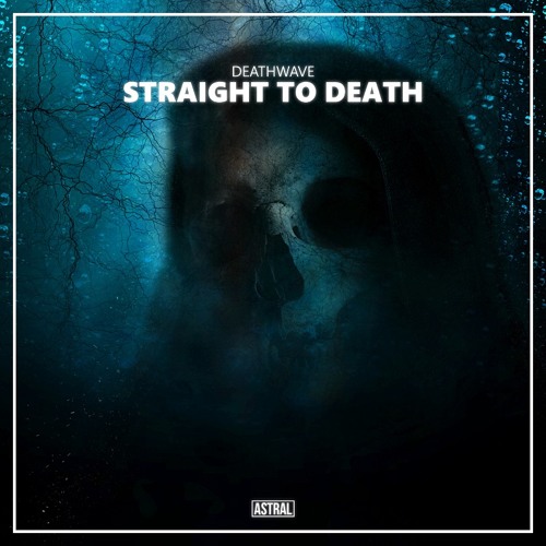 DEATHWAVE - Straight To Death [Astral Release]