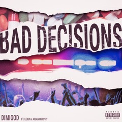 Bad Decisions ft. Aidan Murphy & Topboylexus