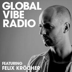 Global Vibe Radio 101 Feat. Felix Kröcher (Terminal M, Suara)
