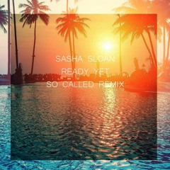 Sasha Sloan - Ready Yet (SO CALLED Remix)