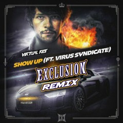 Virtual Riot - Show Up Ft. Virus Syndicate (EXCLUSION REMIX)