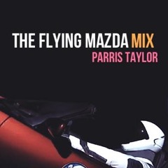 The Flying Mazda Mix - Parris Taylor