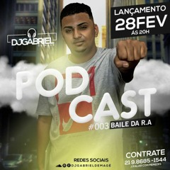 PODCAST 003 DO BAILE DA R.A [ DJ GABRIEL DE MAGÉ ] [ STUDIO BELAS ARTES ]