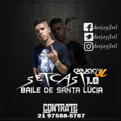 SETCAST 1.0 - BAILE DE SANTA LÚCIA [ DJ JL DE SANTA LÚCIA ]