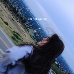i'm not willing