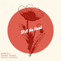 Still No Hook ft Orange Beanie & Ridley Victoria