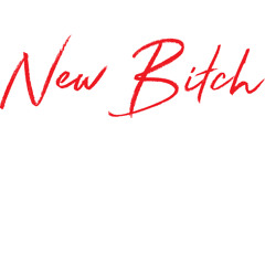 04. New Bitch Pt 2