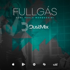 DustMix feat Paula Marquezini - Fullgás (Radio Edit)