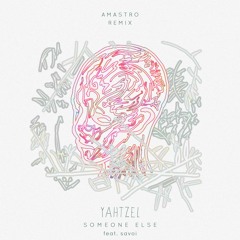 Yahtzel - Someone Else (Feat. Savoi) (Amastro Remix)
