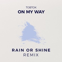 Tobtok - On My Way (Rain or Shine Remix)