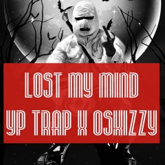 Lost My Mind- YP Trap Feat Oskizzy