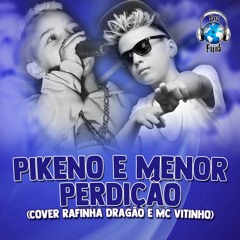 Pikeno E Menor - Perdição (Cover Rafinha Dragão E MC Vitinho)