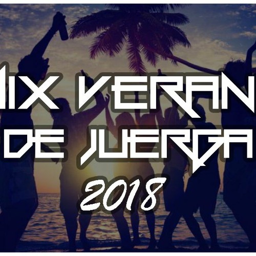 Dj Diego Flores - Mix Verano De Juerga 2018 (Enganchados Exitos)