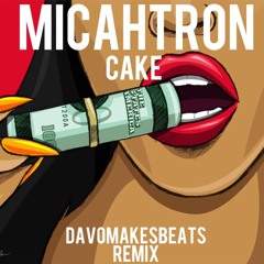 MicahTron - Cake (davOmakesbeats rmx)