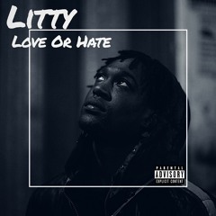 Litty The Artist - Love Or Hate [Explicit]