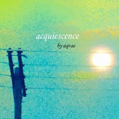 Acquiescence (prod. greaf)