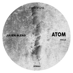 Julien Blend - Atom (Original Mix) SAMPLE [Deadfunk Music] OUT NOW