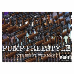 PUMP FREESTYLE- OTR Dee ft. Wiid Man J
