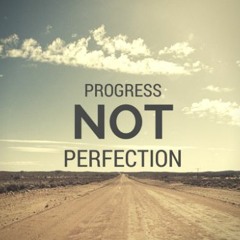 Progress NOT Perfection