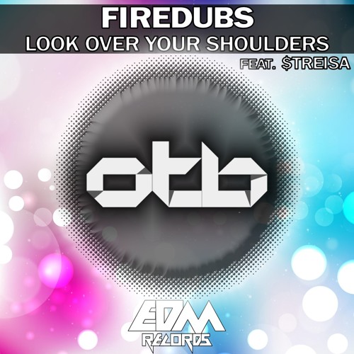 Firedubs - Look over Your Shoulders (feat. $treisa) [EDMOTB137]