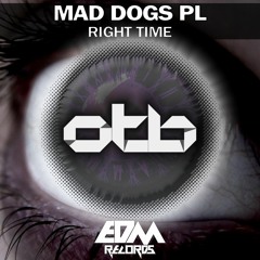 Mad Dogs PL - Right Time [EDMOTB138]