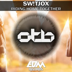 Sw!tjox - Riding Home Together [EDMOTB140]