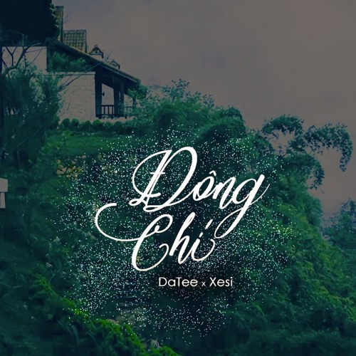 Đông Chí - DaTee x Xesi