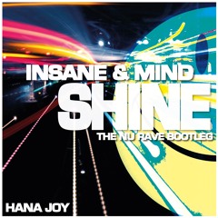 Shine "Insane & Mind - The Nu Rave Bootleg" - Hana Joy - FREE DOWNLOAD!!