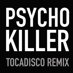 Psycho Killer ( Tocadisco Remix ) FREE DOWNLOAD