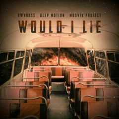 Ownboss, Deep Motion & Moovin' Project - Would I Lie (Remix)
