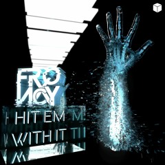 FRQ NCY - Hit Em With It